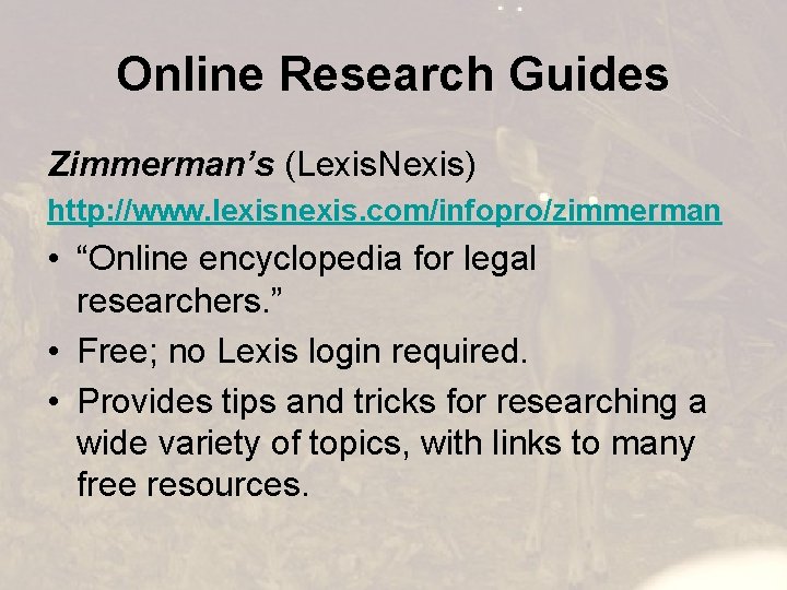 Online Research Guides Zimmerman’s (Lexis. Nexis) http: //www. lexisnexis. com/infopro/zimmerman • “Online encyclopedia for