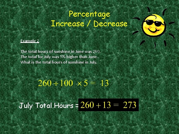 Percentage Increase / Decrease Example 2 The total hours of sunshine in June was