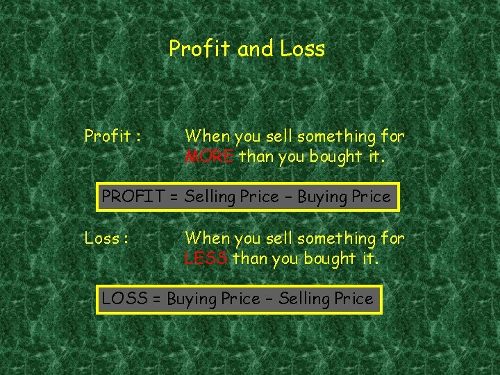 Profit and Loss Profit : When you sell something for MORE than you bought