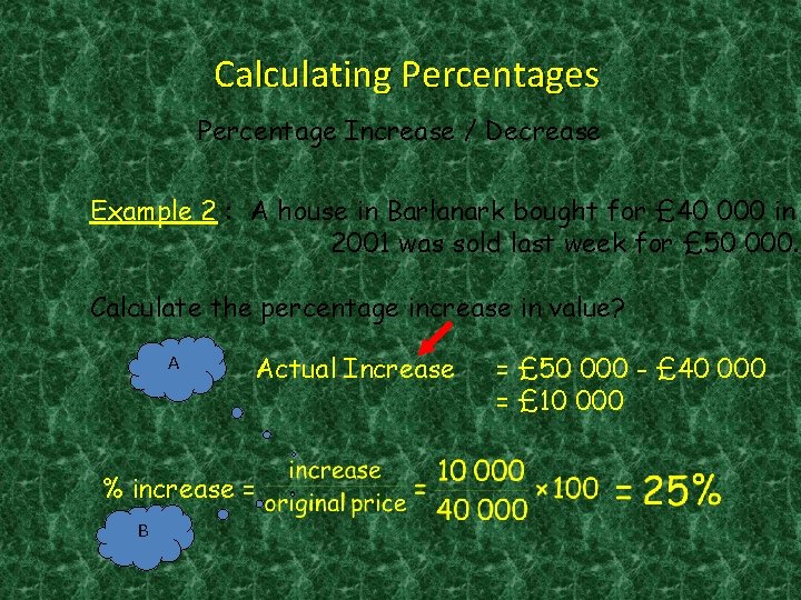 Calculating Percentages Percentage Increase / Decrease Example 2 : A house in Barlanark bought