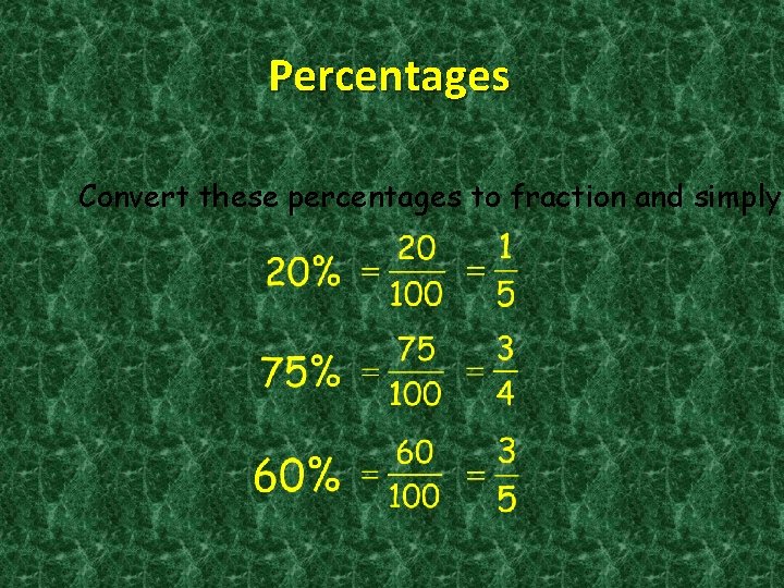 Percentages Convert these percentages to fraction and simply 