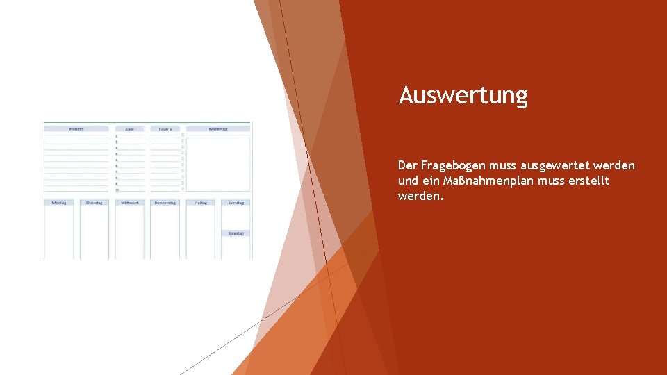 Auswertung Der Fragebogen muss ausgewertet werden und ein Maßnahmenplan muss erstellt werden. Auswertung Der Fragebogen muss ausgewertet werden und ein Maßnahmenplan muss erstellt werden.
