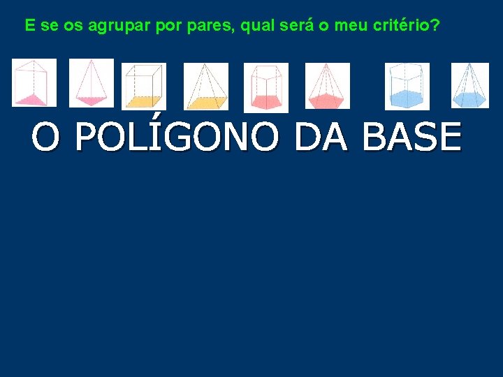 E se os agrupar por pares, qual será o meu critério? O POLÍGONO DA