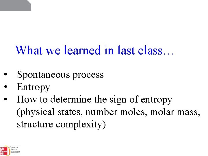 What we learned in last class… • Spontaneous process • Entropy • How to