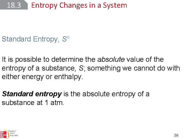 18. 3 Entropy Changes in a System Standard Entropy, S° It is possible to