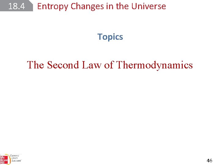 18. 4 Entropy Changes in the Universe Topics The Second Law of Thermodynamics 46