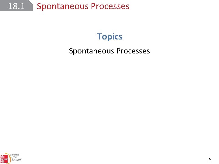 18. 1 Spontaneous Processes Topics Spontaneous Processes 5 