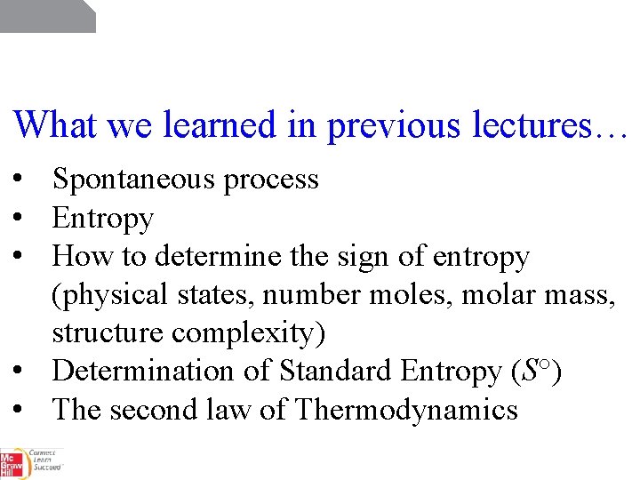 What we learned in previous lectures… • Spontaneous process • Entropy • How to