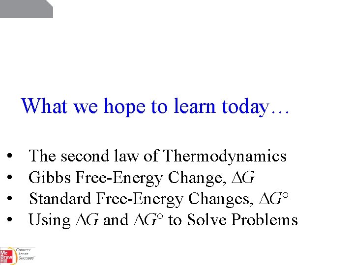What we hope to learn today… • • The second law of Thermodynamics Gibbs