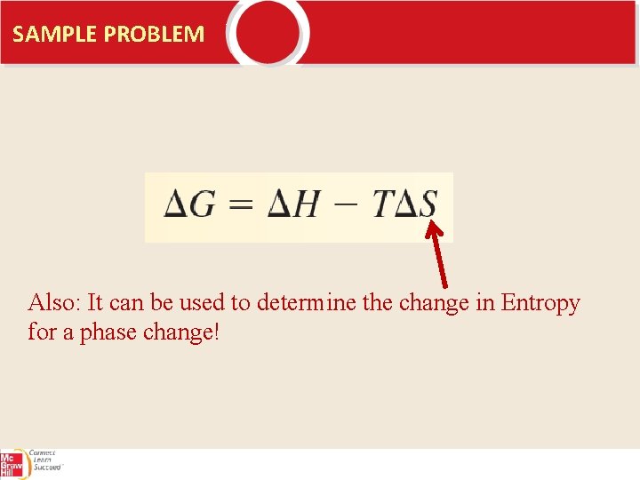 SAMPLE PROBLEM Also: It can be used to determine the change in Entropy for