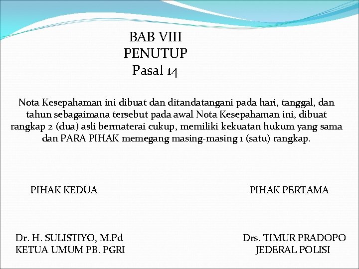 BAB VIII PENUTUP Pasal 14 Nota Kesepahaman ini dibuat dan ditandatangani pada hari, tanggal,