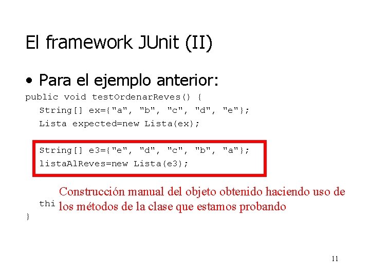 El framework JUnit (II) • Para el ejemplo anterior: public void test. Ordenar. Reves()