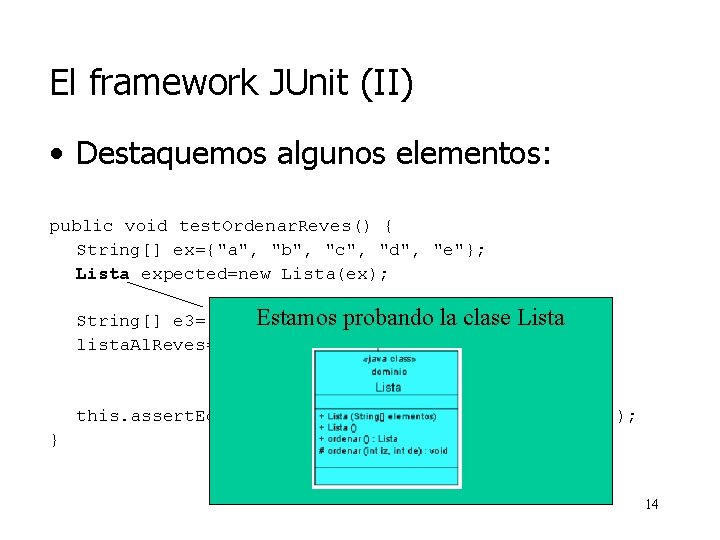 El framework JUnit (II) • Destaquemos algunos elementos: public void test. Ordenar. Reves() {