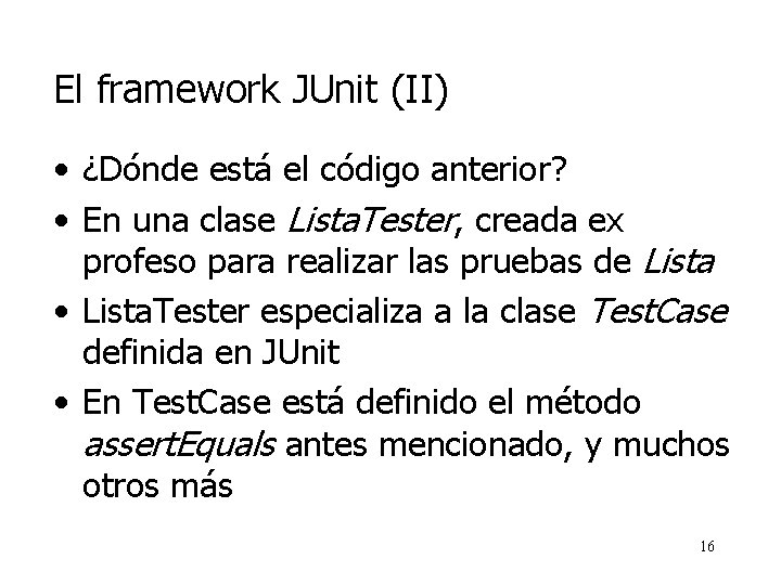 El framework JUnit (II) • ¿Dónde está el código anterior? • En una clase