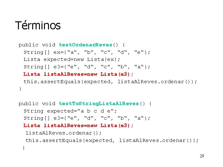 Términos public void test. Ordenar. Reves() { String[] ex={"a", "b", "c", "d", "e"}; Lista