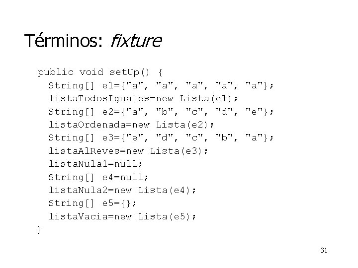 Términos: fixture public void set. Up() { String[] e 1={"a", "a"}; lista. Todos. Iguales=new