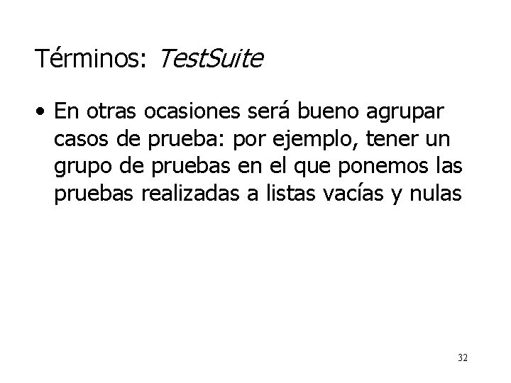 Términos: Test. Suite • En otras ocasiones será bueno agrupar casos de prueba: por