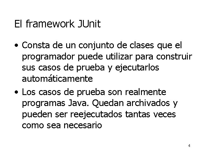 El framework JUnit • Consta de un conjunto de clases que el programador puede