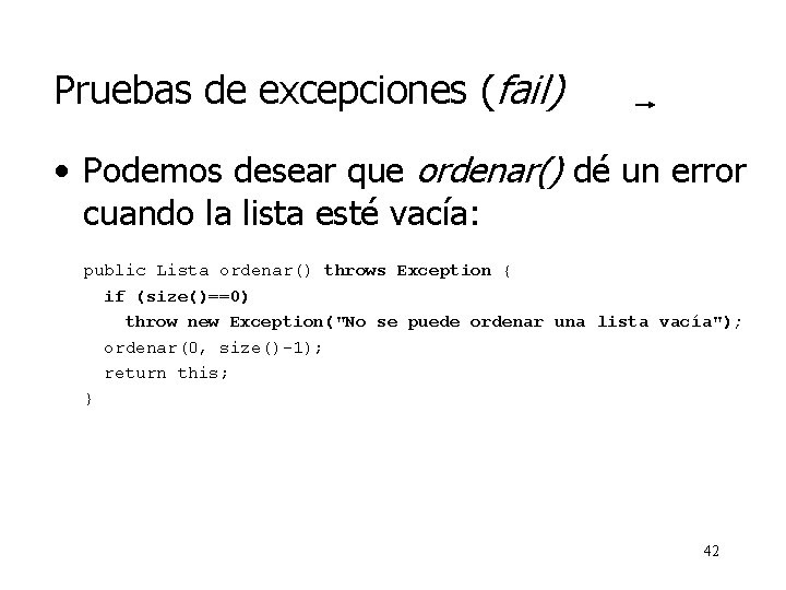 Pruebas de excepciones (fail) • Podemos desear que ordenar() dé un error cuando la