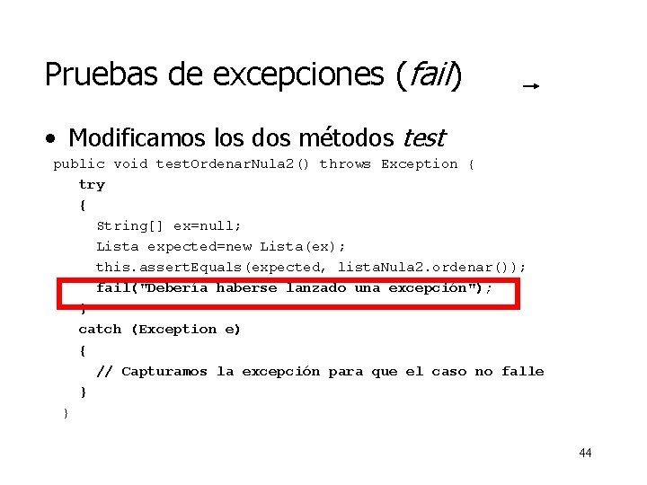 Pruebas de excepciones (fail) • Modificamos los dos métodos test public void test. Ordenar.