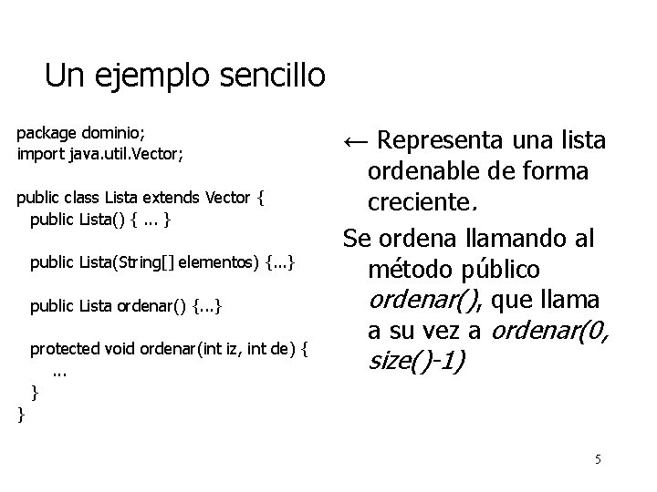 Un ejemplo sencillo package dominio; import java. util. Vector; public class Lista extends Vector