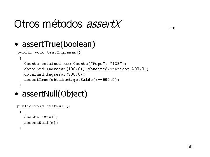 Otros métodos assert. X • assert. True(boolean) public void test. Ingresar() { Cuenta obtained=new