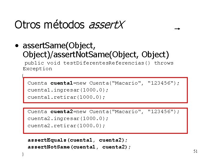 Otros métodos assert. X • assert. Same(Object, Object)/assert. Not. Same(Object, Object) public void test.