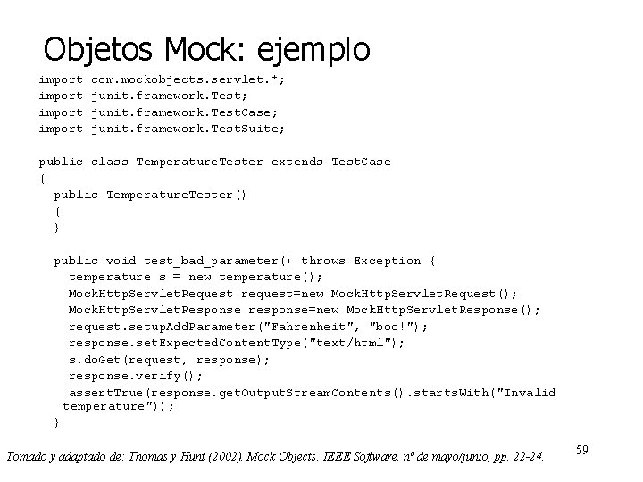 Objetos Mock: ejemplo import com. mockobjects. servlet. *; junit. framework. Test. Case; junit. framework.