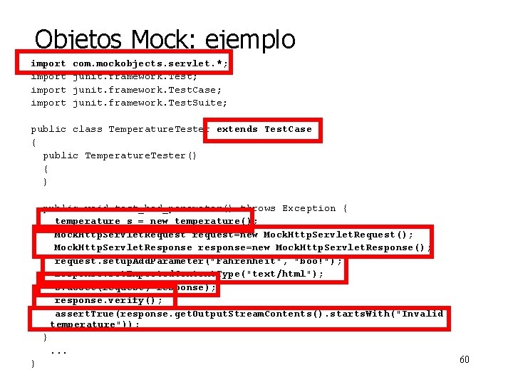 Objetos Mock: ejemplo import com. mockobjects. servlet. *; junit. framework. Test. Case; junit. framework.