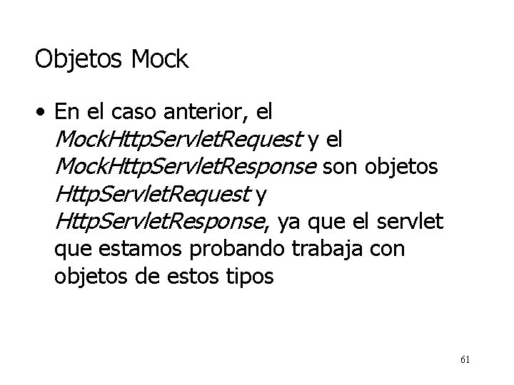Objetos Mock • En el caso anterior, el Mock. Http. Servlet. Request y el