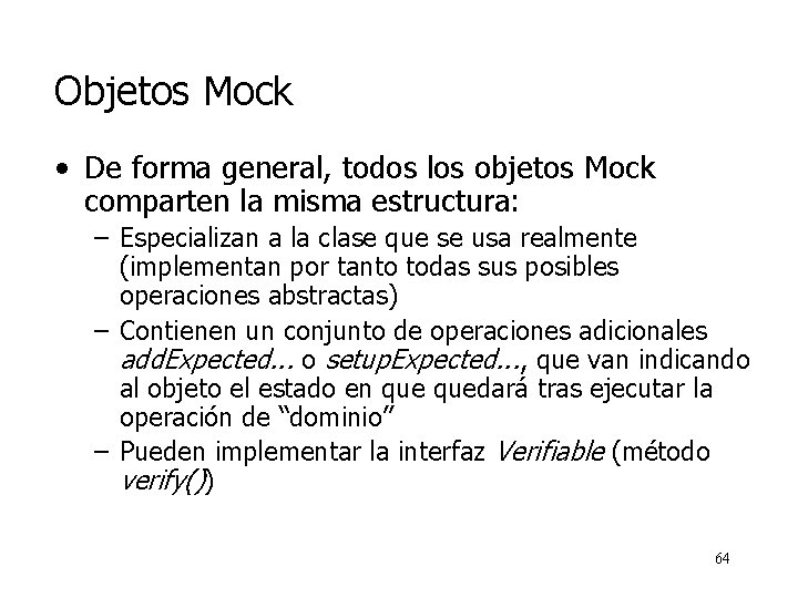 Objetos Mock • De forma general, todos los objetos Mock comparten la misma estructura: