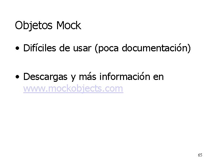 Objetos Mock • Difíciles de usar (poca documentación) • Descargas y más información en