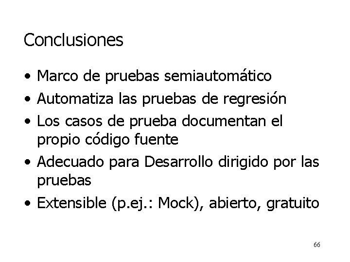 Conclusiones • Marco de pruebas semiautomático • Automatiza las pruebas de regresión • Los