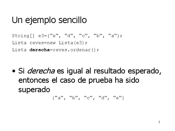 Un ejemplo sencillo String[] e 3={"e", "d", "c", "b", "a"}; Lista reves=new Lista(e 3);