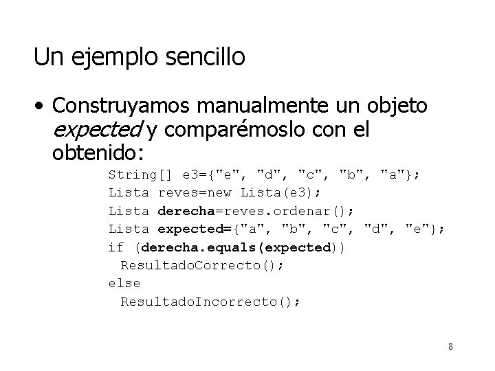 Un ejemplo sencillo • Construyamos manualmente un objeto expected y comparémoslo con el obtenido: