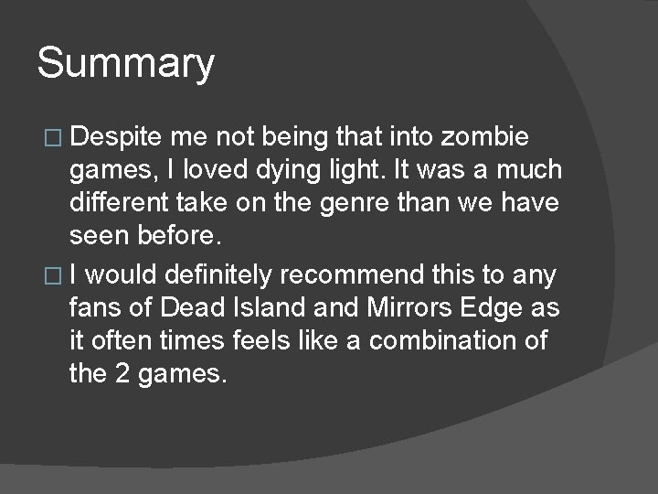 Summary � Despite me not being that into zombie games, I loved dying light.