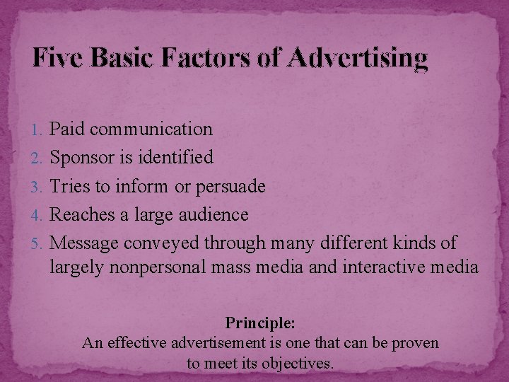 Five Basic Factors of Advertising 1. Paid communication 2. Sponsor is identified 3. Tries