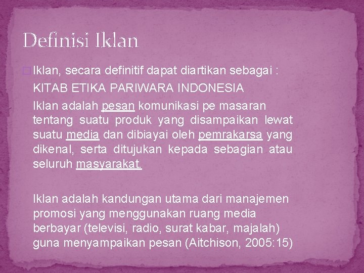 Definisi Iklan � Iklan, secara definitif dapat diartikan sebagai : KITAB ETIKA PARIWARA INDONESIA