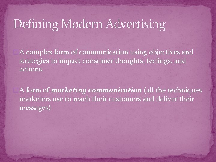 Defining Modern Advertising � A complex form of communication using objectives and strategies to