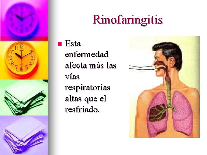 Rinofaringitis n Esta enfermedad afecta más las vías respiratorias altas que el resfriado. 