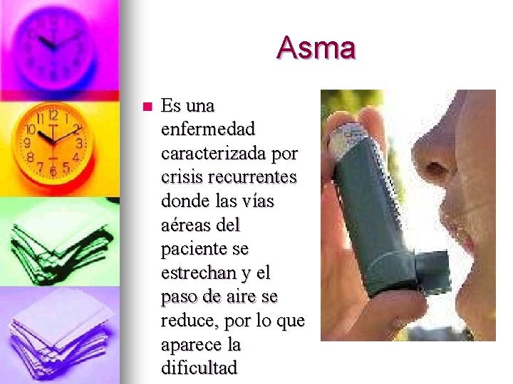 Asma n Es una enfermedad caracterizada por crisis recurrentes donde las vías aéreas del