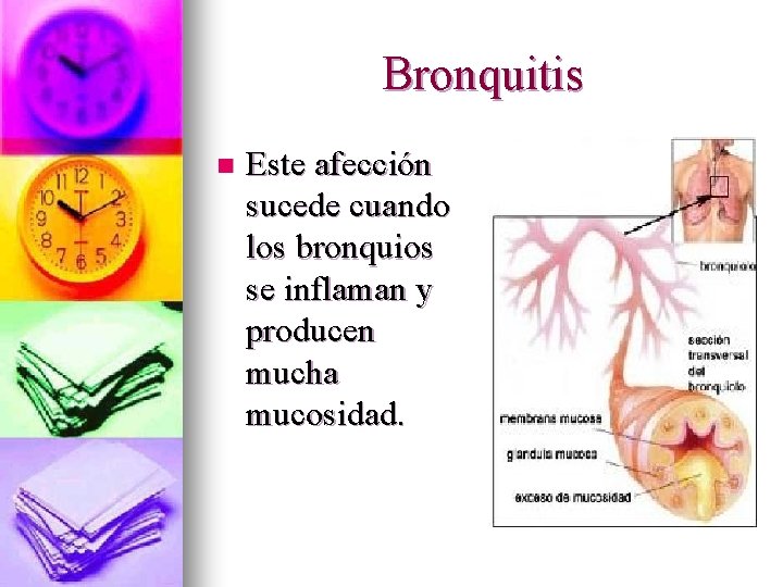 Bronquitis n Este afección sucede cuando los bronquios se inflaman y producen mucha mucosidad.