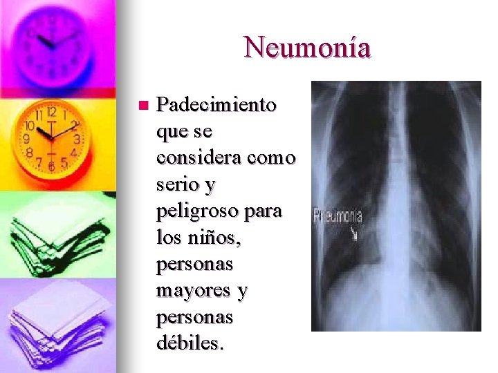 Neumonía n Padecimiento que se considera como serio y peligroso para los niños, personas