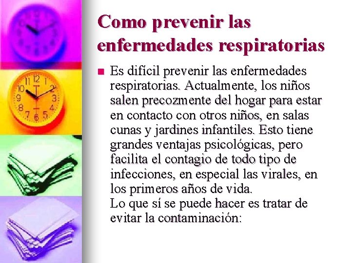 Como prevenir las enfermedades respiratorias n Es difícil prevenir las enfermedades respiratorias. Actualmente, los