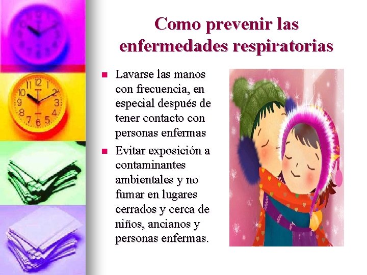 Como prevenir las enfermedades respiratorias n n Lavarse las manos con frecuencia, en especial