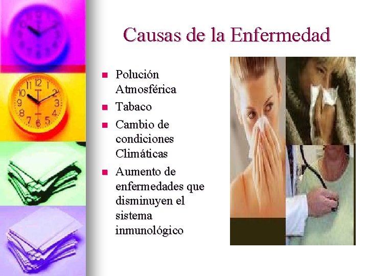 Causas de la Enfermedad n n Polución Atmosférica Tabaco Cambio de condiciones Climáticas Aumento