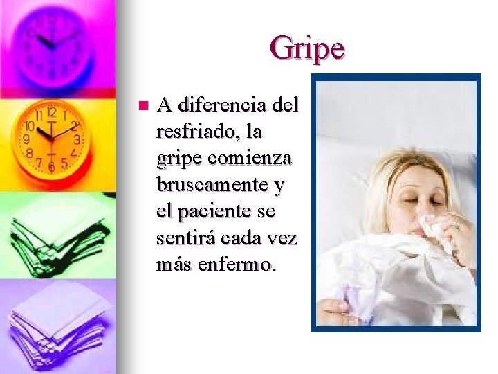 Gripe n A diferencia del resfriado, la gripe comienza bruscamente y el paciente se