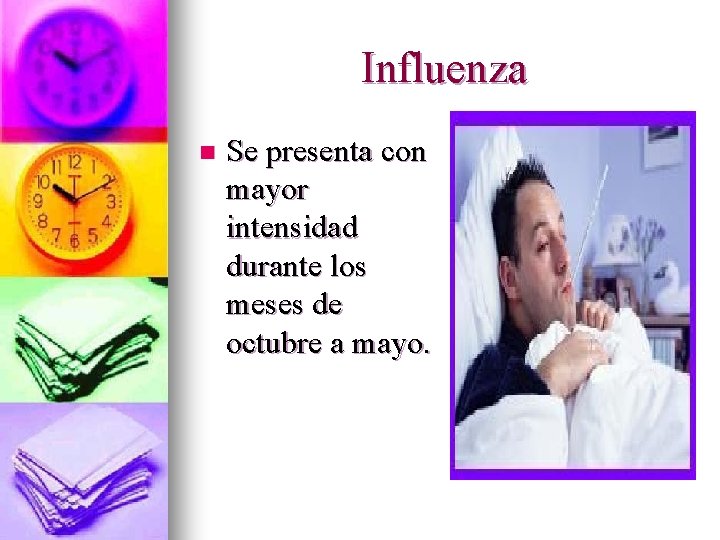 Influenza n Se presenta con mayor intensidad durante los meses de octubre a mayo.