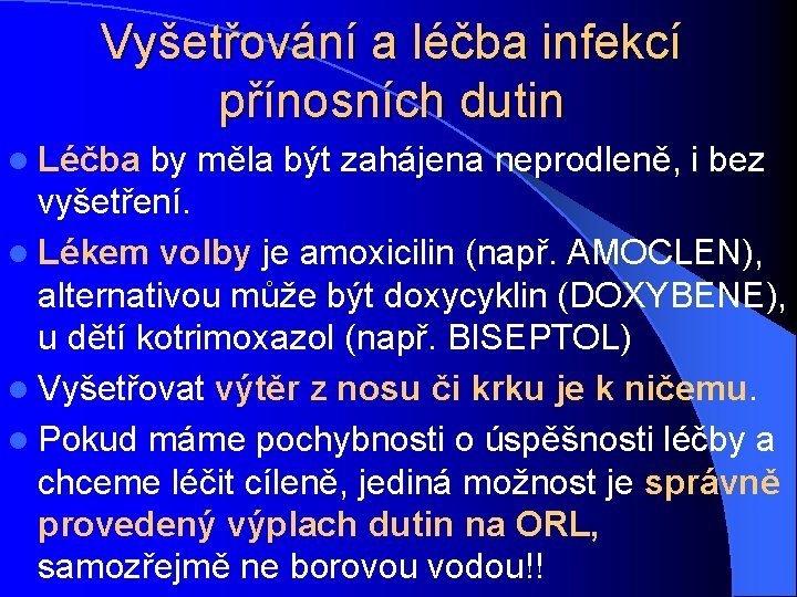 Vyšetřování a léčba infekcí přínosních dutin l Léčba by měla být zahájena neprodleně, i