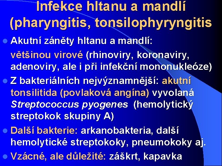 Infekce hltanu a mandlí (pharyngitis, tonsilophyryngitis l Akutní záněty hltanu a mandlí: většinou virové